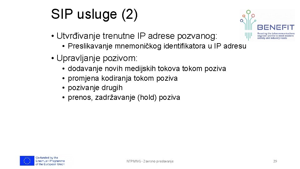 SIP usluge (2) • Utvrđivanje trenutne IP adrese pozvanog: • Preslikavanje mnemoničkog identifikatora u