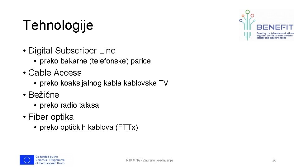 Tehnologije • Digital Subscriber Line • preko bakarne (telefonske) parice • Cable Access •