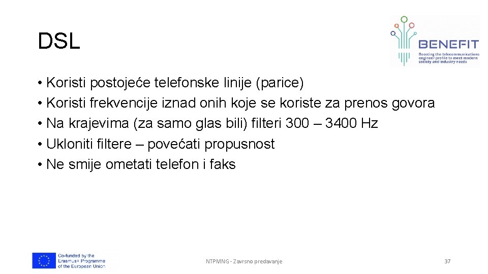 DSL • Koristi postojeće telefonske linije (parice) • Koristi frekvencije iznad onih koje se