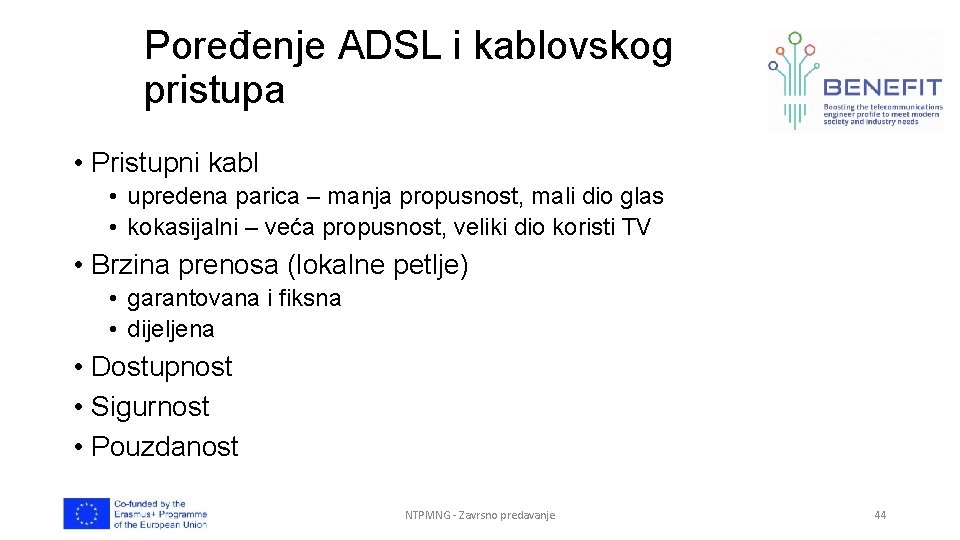 Poređenje ADSL i kablovskog pristupa • Pristupni kabl • upredena parica – manja propusnost, Poređenje ADSL i kablovskog pristupa • Pristupni kabl • upredena parica – manja propusnost,