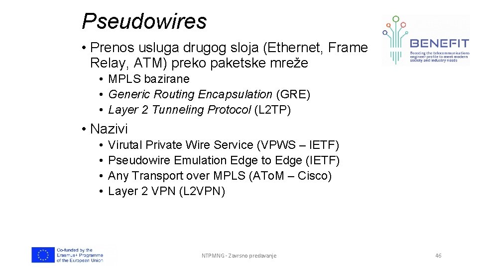 Pseudowires • Prenos usluga drugog sloja (Ethernet, Frame Relay, ATM) preko paketske mreže •