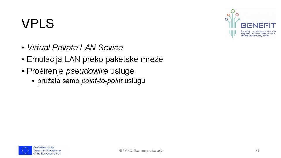 VPLS • Virtual Private LAN Sevice • Emulacija LAN preko paketske mreže • Proširenje VPLS • Virtual Private LAN Sevice • Emulacija LAN preko paketske mreže • Proširenje