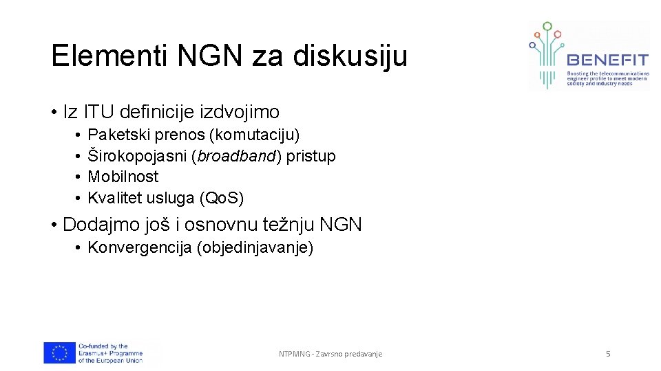 Elementi NGN za diskusiju • Iz ITU definicije izdvojimo • • Paketski prenos (komutaciju)