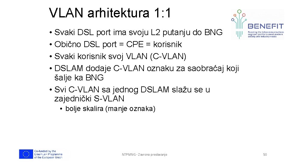 VLAN arhitektura 1: 1 • Svaki DSL port ima svoju L 2 putanju do