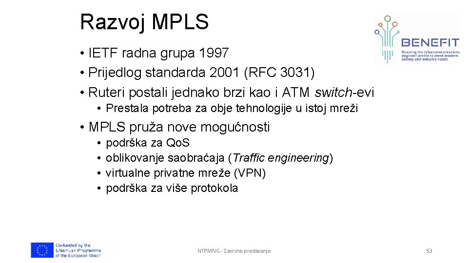 Razvoj MPLS • IETF radna grupa 1997 • Prijedlog standarda 2001 (RFC 3031) •