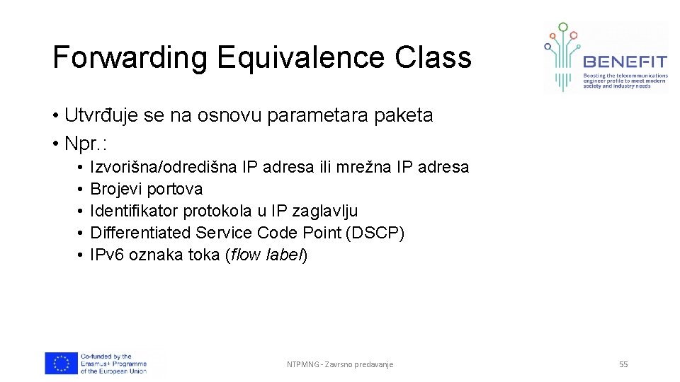 Forwarding Equivalence Class • Utvrđuje se na osnovu parametara paketa • Npr. : • Forwarding Equivalence Class • Utvrđuje se na osnovu parametara paketa • Npr. : •