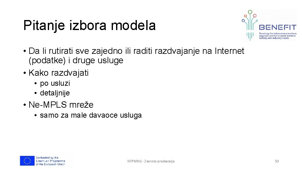 Pitanje izbora modela • Da li rutirati sve zajedno ili raditi razdvajanje na Internet Pitanje izbora modela • Da li rutirati sve zajedno ili raditi razdvajanje na Internet