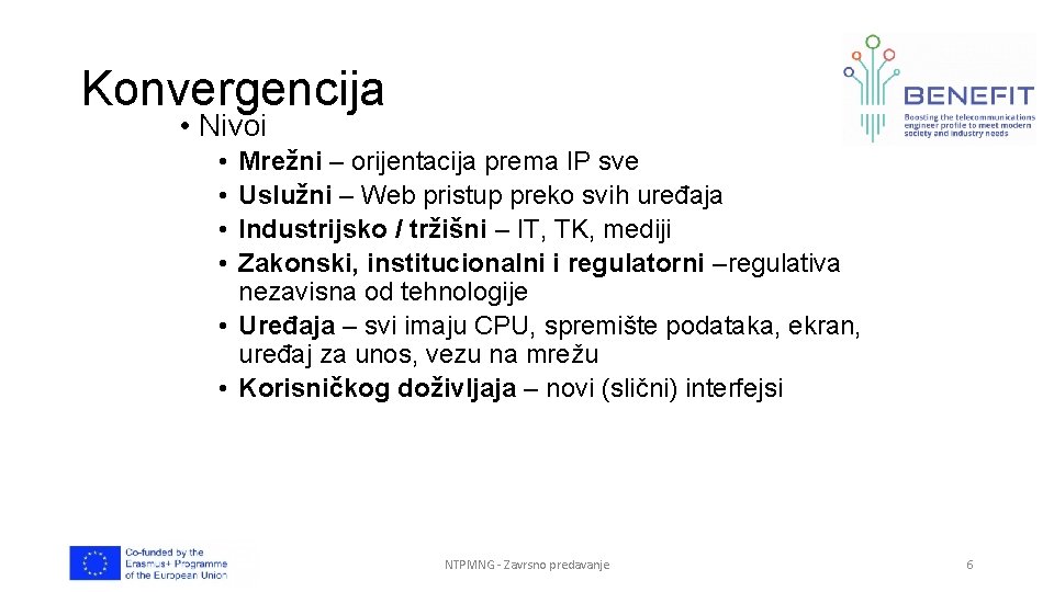 Konvergencija • Nivoi • • Mrežni – orijentacija prema IP sve Uslužni – Web