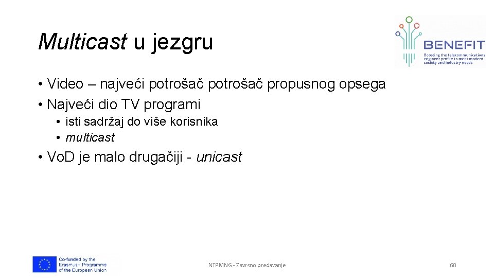 Multicast u jezgru • Video – najveći potrošač propusnog opsega • Najveći dio TV