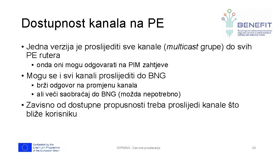 Dostupnost kanala na PE • Jedna verzija je proslijediti sve kanale (multicast grupe) do