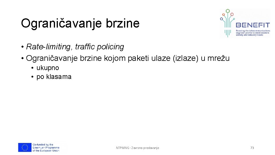 Ograničavanje brzine • Rate-limiting, traffic policing • Ograničavanje brzine kojom paketi ulaze (izlaze) u