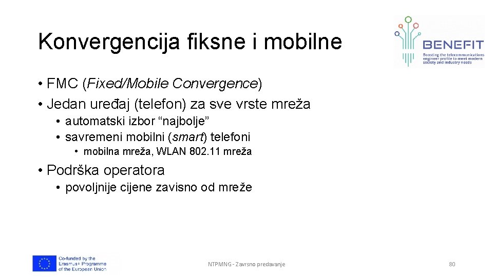 Konvergencija fiksne i mobilne • FMC (Fixed/Mobile Convergence) • Jedan uređaj (telefon) za sve