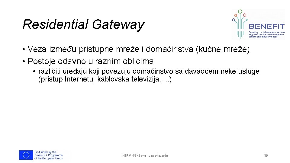 Residential Gateway • Veza između pristupne mreže i domaćinstva (kućne mreže) • Postoje odavno