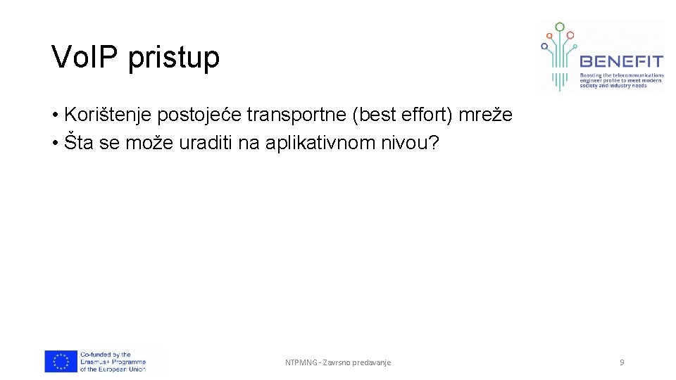 Vo. IP pristup • Korištenje postojeće transportne (best effort) mreže • Šta se može Vo. IP pristup • Korištenje postojeće transportne (best effort) mreže • Šta se može