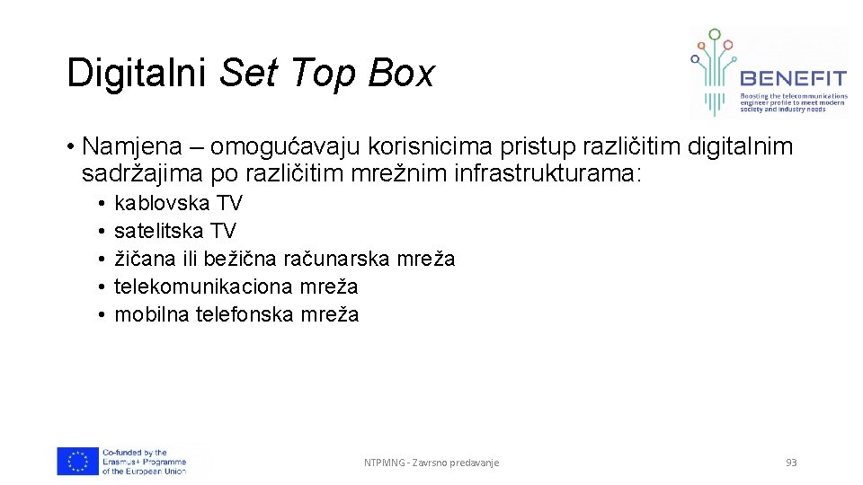 Digitalni Set Top Box • Namjena – omogućavaju korisnicima pristup različitim digitalnim sadržajima po