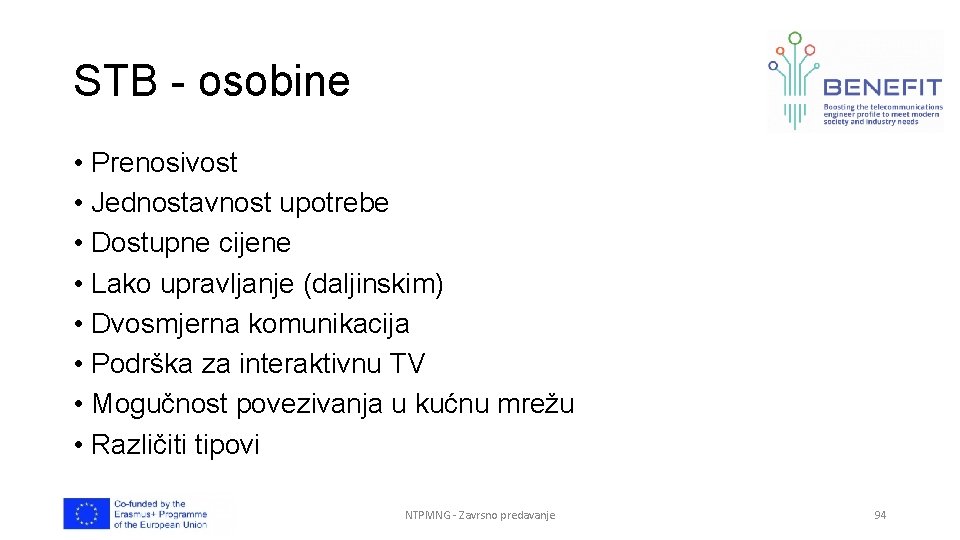 STB - osobine • Prenosivost • Jednostavnost upotrebe • Dostupne cijene • Lako upravljanje