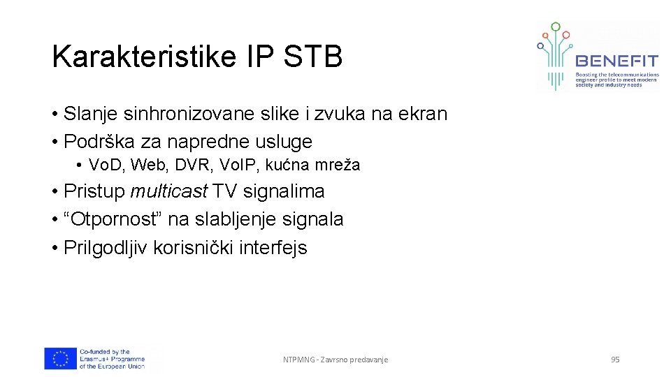 Karakteristike IP STB • Slanje sinhronizovane slike i zvuka na ekran • Podrška za