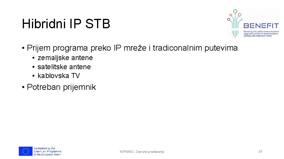 Hibridni IP STB • Prijem programa preko IP mreže i tradiconalnim putevima • zemaljske