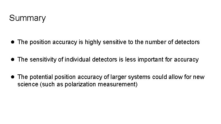 Summary ● The position accuracy is highly sensitive to the number of detectors ●
