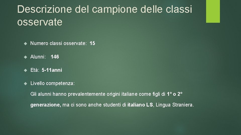 Descrizione del campione delle classi osservate Numero classi osservate: 15 Alunni: 146 Età: 5