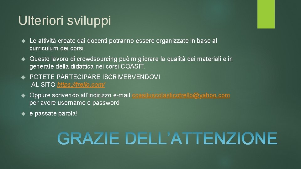 Ulteriori sviluppi Le attività create dai docenti potranno essere organizzate in base al curriculum