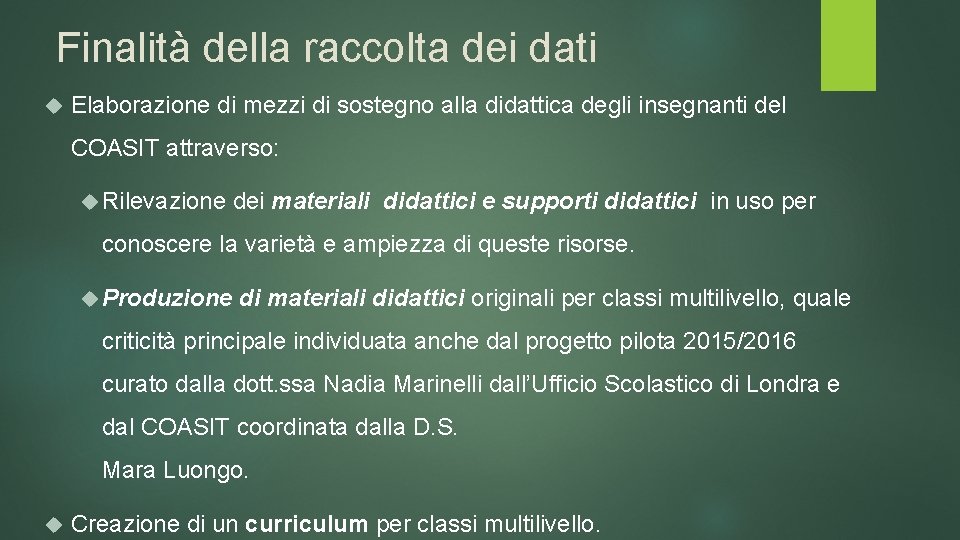 Finalità della raccolta dei dati Elaborazione di mezzi di sostegno alla didattica degli insegnanti