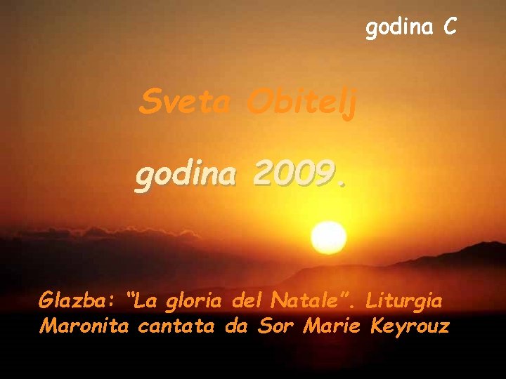 godina C Sveta Obitelj godina 2009. Glazba: “La gloria del Natale”. Liturgia Maronita cantata