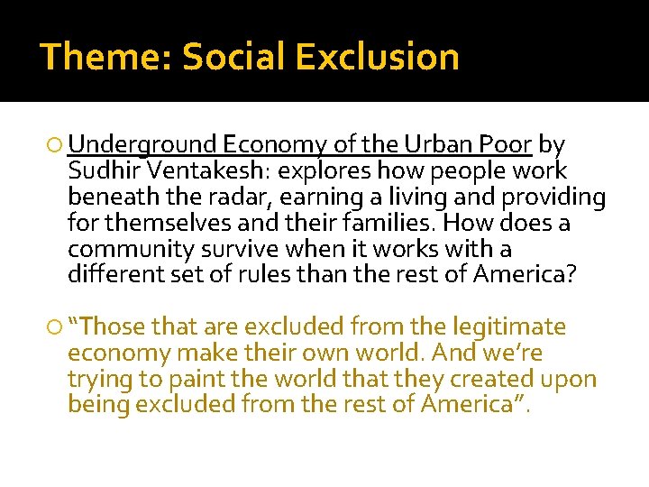 Theme: Social Exclusion Underground Economy of the Urban Poor by Sudhir Ventakesh: explores how