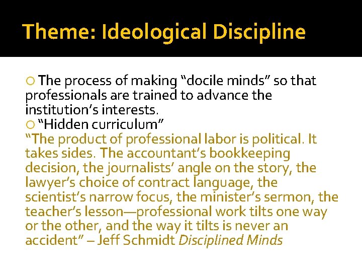 Theme: Ideological Discipline The process of making “docile minds” so that professionals are trained