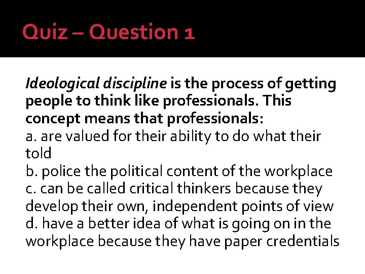 Quiz – Question 1 Ideological discipline is the process of getting people to think