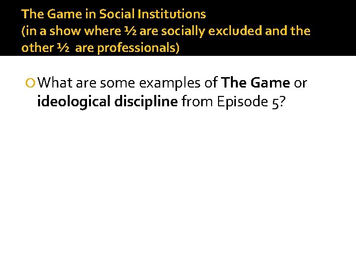The Game in Social Institutions (in a show where ½ are socially excluded and