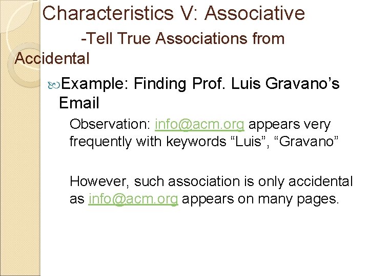 Characteristics V: Associative -Tell True Associations from Accidental Example: Finding Prof. Luis Gravano’s Email
