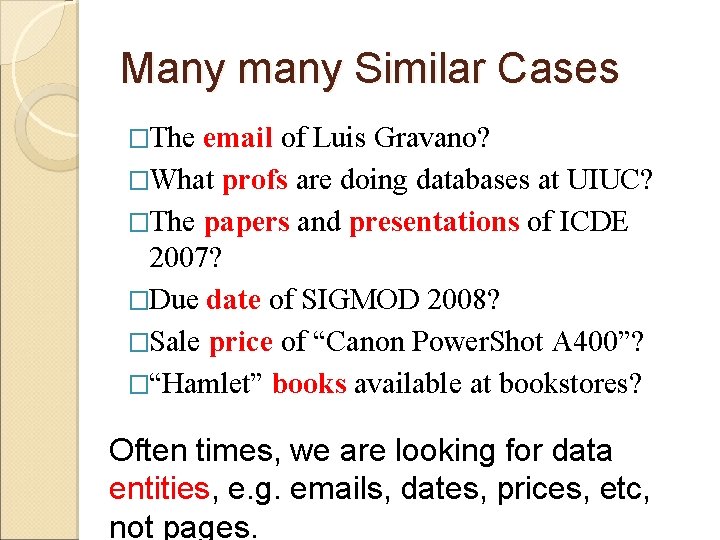 Many many Similar Cases �The email of Luis Gravano? �What profs are doing databases