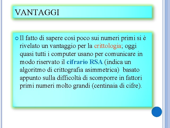 VANTAGGI Il fatto di sapere così poco sui numeri primi si è rivelato un