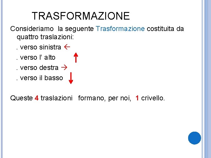 TRASFORMAZIONE Consideriamo la seguente Trasformazione costituita da quattro traslazioni: . verso sinistra . verso