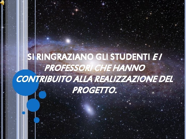 SI RINGRAZIANO GLI STUDENTI E I PROFESSORI CHE HANNO CONTRIBUITO ALLA REALIZZAZIONE DEL PROGETTO.