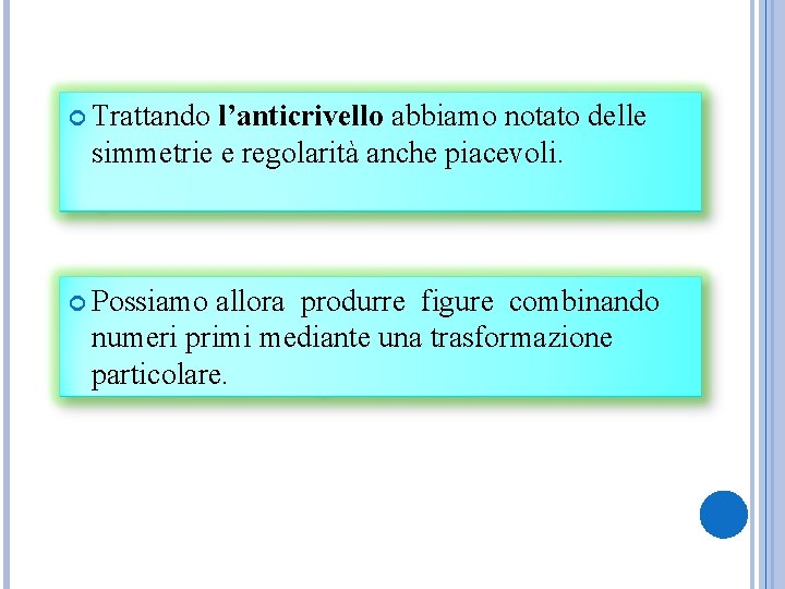  Trattando l’anticrivello abbiamo notato delle simmetrie e regolarità anche piacevoli. Possiamo allora produrre