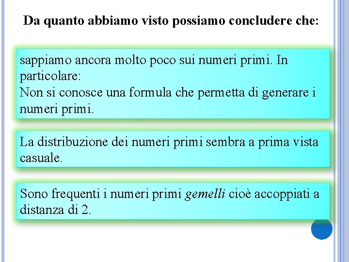 Da quanto abbiamo visto possiamo concludere che: sappiamo ancora molto poco sui numeri primi.
