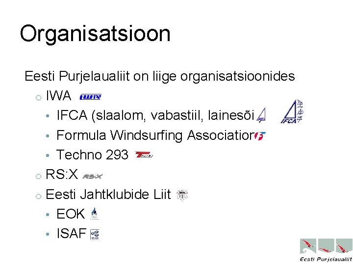 Organisatsioon Eesti Purjelaualiit on liige organisatsioonides o IWA • IFCA (slaalom, vabastiil, lainesõit) •