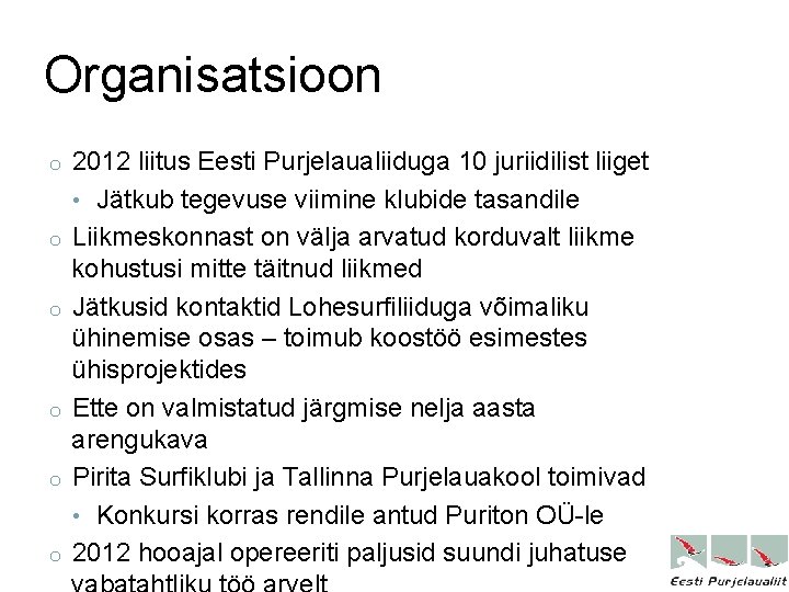 Organisatsioon o o o 2012 liitus Eesti Purjelaualiiduga 10 juriidilist liiget • Jätkub tegevuse