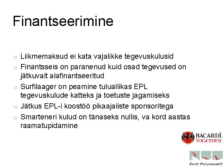 Finantseerimine o o o Liikmemaksud ei kata vajalikke tegevuskulusid Finantsseis on paranenud kuid osad