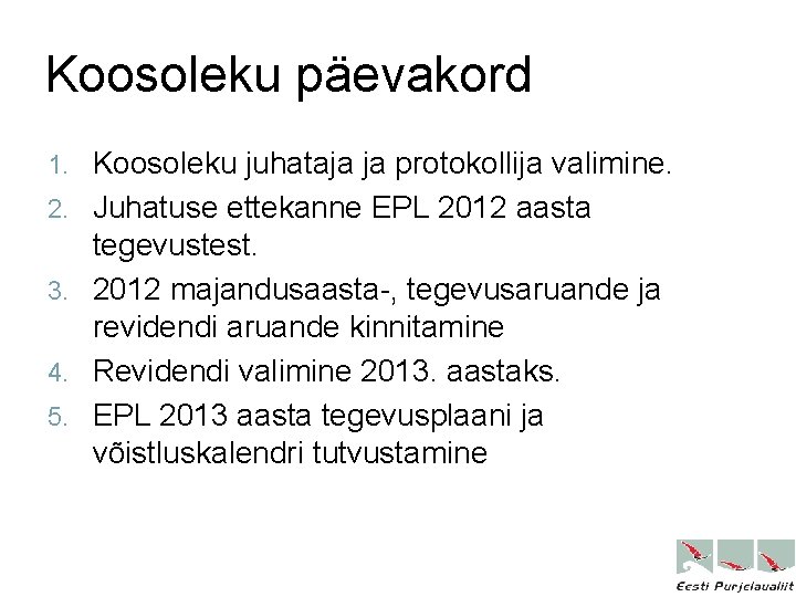 Koosoleku päevakord 1. 2. 3. 4. 5. Koosoleku juhataja ja protokollija valimine. Juhatuse ettekanne