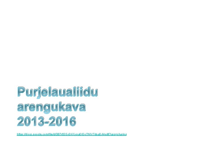 Purjelaualiidu arengukava 2013 -2016 https: //docs. google. com/file/d/0 B 7 r 63 Sc. DKXxna.