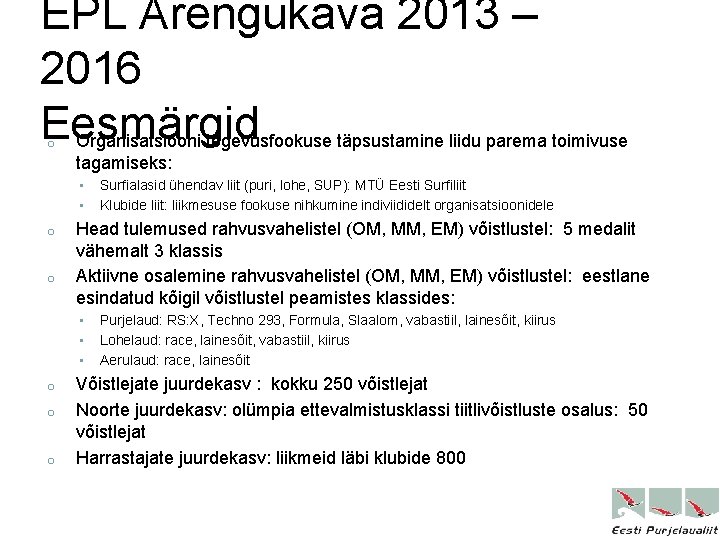 EPL Arengukava 2013 – 2016 Eesmärgid o Organisatsiooni tegevusfookuse täpsustamine liidu parema toimivuse tagamiseks: