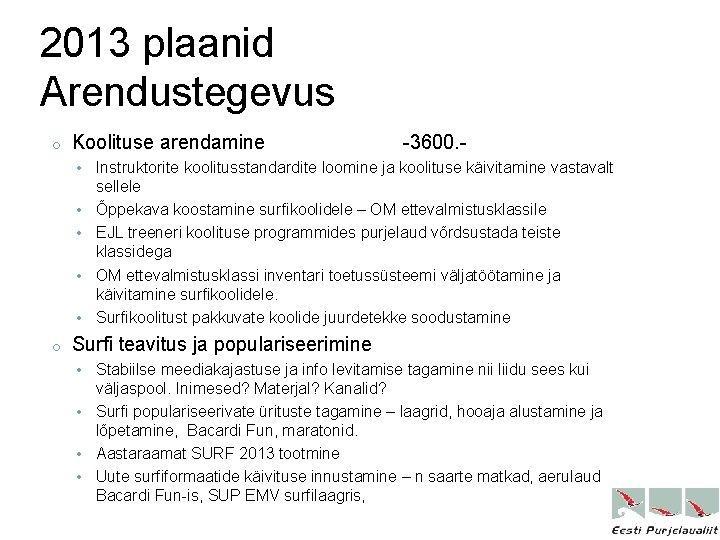 2013 plaanid Arendustegevus o Koolituse arendamine • • • o -3600. - Instruktorite koolitusstandardite