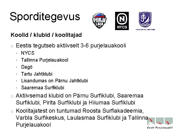 Sporditegevus Koolid / klubid / koolitajad o Eestis tegutseb aktiivselt 3 -6 purjelauakooli •