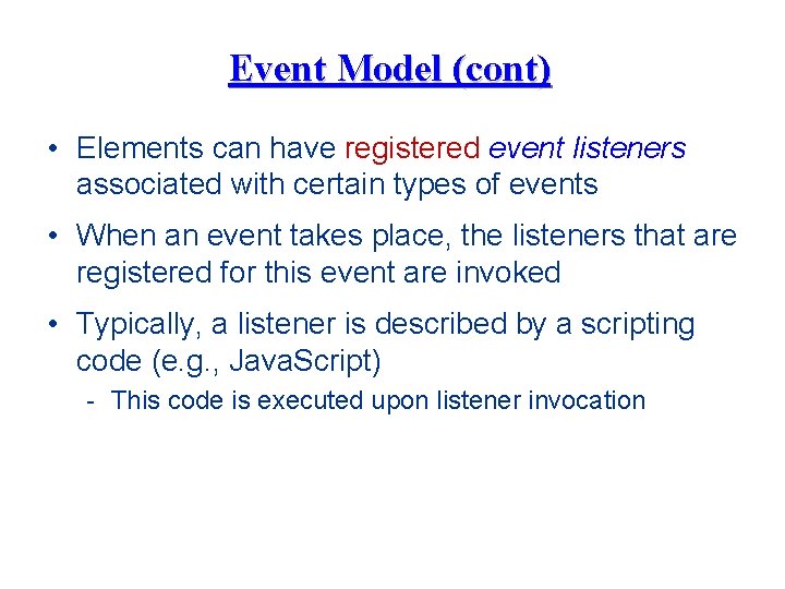 Event Model (cont) • Elements can have registered event listeners associated with certain types