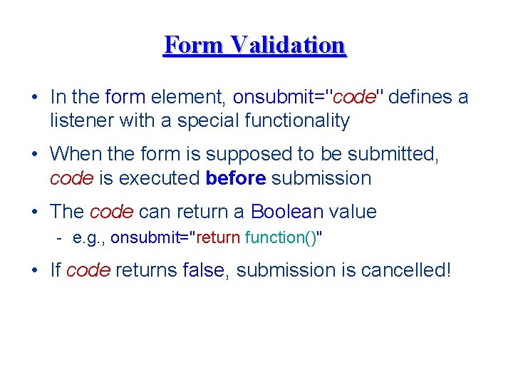 Form Validation • In the form element, onsubmit="code" defines a listener with a special