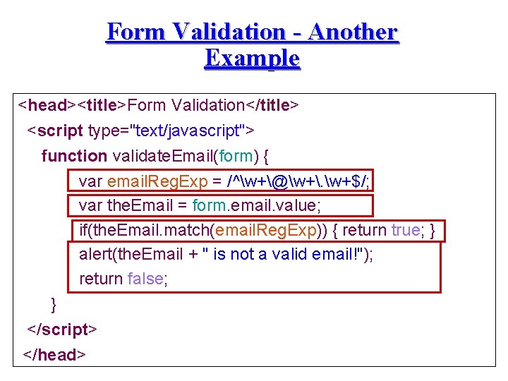 Form Validation - Another Example <head><title>Form Validation</title> <script type="text/javascript"> function validate. Email(form) { var