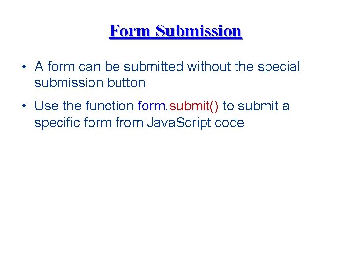 Form Submission • A form can be submitted without the special submission button •